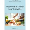Image de Mes recettes faciles pour le diabète.: Alimentation équilibrée et adaptée au diabète pour favoriser l'équilibre glycémique