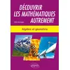 Image de Découvrir les mathématiques autrement - Algèbre et géométrie en occasion ou reconditionné