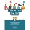 Image de Débattre en FLE. Toutes les clés pour argumenter et exprimer son opinion en français avec précision et efficacité. B1-C2 (Français langue étrangère) en occasion ou reconditionné
