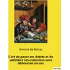 Image de L'art de payer ses dettes et de satisfaire ses créanciers sans débourser un sou: Petit essai humoristique sur la bonne gestion financière à l´usage ... et de tous les consommateurs sans argent.