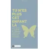 Image de Tu n'es plus cet enfant là: Sortir de la survie et grandir après des parents toxiques