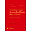 Image de Troisième Voyage du sieur Paul Lucas dans le Levant: Mai 1714 - novembre 1717