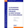 Image de La soumission des personnes publiques en droit interne de la concurrence (1ère édition)