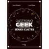 Image de Gastronogeek : séries TV : 37 recettes inspirées des séries cultes en occasion ou reconditionné