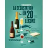 Image de La dégustation en 20 leçons : organiser une dégustation, reconnaître les types et les styles de vins, identifier les qualités à l'oeil, au nez, en bouche en occasion ou reconditionné