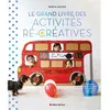 Image de Le grand livre des activités ré-créatives : 80 tutos pour occuper les enfants avec trois fois rien ! en occasion ou reconditionné