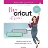 Image de Ma Cricut et moi ! : je maîtrise le Cricut design space pour réussir toutes mes créations ! en occasion ou reconditionné