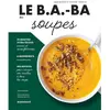 Image de Le b.a.-ba des soupes : 75 recettes ultra-faciles, 6 ingrédients, des astuces en occasion ou reconditionné