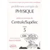 Image de Problèmes corrigés de physique posés au concours de Centrale-Supélec. Vol. 5 en occasion ou reconditionné