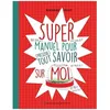 Image de Super Manuel Pour (Presque) Tout Savoir Sur Moi en occasion ou reconditionné