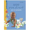 Image de 1000 Jeux D'Ã©veil Pour Les Tout-Petits - De La Naissance Ã La Maternelle en occasion ou reconditionné