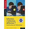 Image de Informer, s'informer, déformer ? : construction de l'information : recueil de textes et d'images collectifs en occasion ou reconditionné
