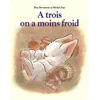 Image de A trois on a moins froid Elsa Devernois, Michel Gay en occasion ou reconditionné