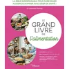 Image de Le grand livre de l'alimentation : la bible indispensable pour faire rimer plaisir de manger avec dé Laurence Plumey en occasion ou reconditionné