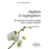 Image de Algèbre à l'agrégation : 82 exercices incontournables avec corrigés détaillés Lucie Jacquet-Malo en occasion ou reconditionné