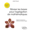 Image de RÃ©viser Les Bases Pour L?AgrÃ©gation De MathÃ©matiques - Rappels Fondamentaux - Exercices D'annales CorrigÃ©s - Concours Externe Et Interne en occasion ou reconditionné