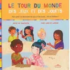 Image de Le tour du monde des jeux et des jouets : pour partir à la découverte des jeux et des jouets... d'ic Sophie de Mullenheim en occasion ou reconditionné
