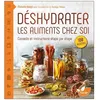 Image de Déshydrater Les Aliments Chez Soi - Tirez Le Meilleur Parti De Votre Déshydrateur, Depuis Les Cuirs De Fruits Jusqu'aux Charquis De Viandes en occasion ou reconditionné