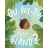 Image de OÃ¹ Vas-Tu, Petit Gland ? en occasion ou reconditionné