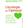 Image de L'écologie de l'amour : comment débarrasser votre couple des pollutions qui le menacent Gérard Leleu en occasion ou reconditionné
