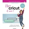 Image de Ma Cricut et moi ! : je maîtrise le Cricut design space pour réussir toutes mes créations ! Anne-Sophie Gouverneur en occasion ou reconditionné