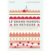 Image de Le Grand Manuel Du Pâtissier - Et Vos Rêves Gourmands Deviennent Réalité en occasion ou reconditionné
