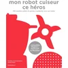 Image de Mon robot cuiseur ce héros : 100 recettes à faire avec son robot chauffant Sandra Mahut en occasion ou reconditionné