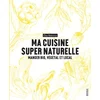 Image de Ma cuisine super naturelle : manger bio, végétal et local Ona Maiocco en occasion ou reconditionné
