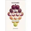 Image de Un autre vin Comment penser la vigne face à la crise écologique - Valentin Morel - Flammarion - broché - Guide