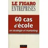 Image de 60 cas d'école en stratégie et marketing - Le Figaro Entreprise - Dunod - broché - Scolaire / Universitaire