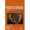 Image de Histoire de la cardiologie à travers ses noms propres Dictionnaire historique des termes éponymes en cardiologie - Martine Maarek - L'harmattan - broché - Scolaire / Universitaire broché