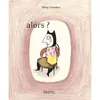 Image de Alors ? - Kitty Crowther - Pastel-Ecole Des Loisirs - relié - Album éveil dès la naissance relié