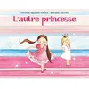 Image de L'autre princesse - Marianne Barcilon - Ecole Des Loisirs - broché - Album jeunesse dès 3 ans