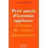 Image de Petit précis d'économie appliquée à l'usage du citoyen pragmatique - Nicolas Bouzou - Organisation Eds D' - broché - Essai