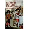Image de Le désir du vin. A la conquête du monde - Jean-Robert Pitte - Fayard - broché - Etude