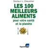 Image de Les 100 meilleurs aliments pour votre santé et la planète - Laurent Chevallier - Fayard - broché - Guide