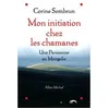 Image de Mon initiation chez les chamanes Une Parisienne en Mongolie - Corine Sombrun - Albin Michel - broché - Récit