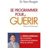 Image de Se programmer pour guérir La Delta-médecine : de nouvelles réponses pratiques face au cancer - Yann Rougier - Albin Michel - broché - Guide