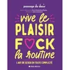 Image de Vive le plaisir, f*ck la routine L'art de sexer en toute complicité - Collectif - Albin Michel - broché - Guide broché