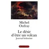 Image de Le désir d'être un volcan - Journal hédoniste Tome 1 - Michel Onfray - Grasset - Livre
