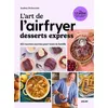 Image de L'art de l'airfryer - Desserts express - 102 recettes sucrées pour toute la famille - Audrey Chocmiel - Solar - broché - Guide