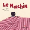 Image de Le machin - Stéphane Servant - Didier Jeunesse - broché - Album jeunesse dès 3 ans broché
