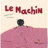 Image de Le machin - poche - Stéphane Servant - Didier Jeunesse - Poche - Album jeunesse dès 3 ans Poche