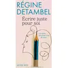 Image de Écrire juste pour soi Les mots prennent soin de nous - Régine Detambel - Actes sud - broché - Guide broché