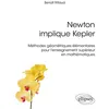 Image de Newton implique Kepler : méthodes géométriques élémentaires pour l'enseignement supérieur en mathématiques Méthodes géométriques élémentaires pour l'enseignement supérieur en mathématique - Benoît Rittaud - Ellipses - broché - Scolaire / Universitaire