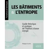 Image de Les bâtiments et l’entropie Guide théorique et pratique de l'habitat à basse exergie - Philippe Courtin - Ellipses - broché - Scolaire / Universitaire broché