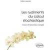 Image de Les rudiments du calcul stochastique Cours et exercices corrigés - Sabin Lessard - Ellipses - broché - Scolaire / Universitaire broché