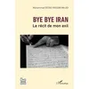 Image de Bye bye Iran Le récit de mon exil - Mohammad Ostad Hassan Majidi - L'harmattan - broché - Récit