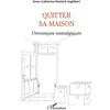 Image de Quitter sa maison Chroniques nostalgiques - Anne-Catherine Heinisch-Inglebert - L'harmattan - broché - Roman