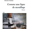 Image de Comme une ligne de mouillage - Sébastien Chatelain - Complicites Eds - broché - Roman broché